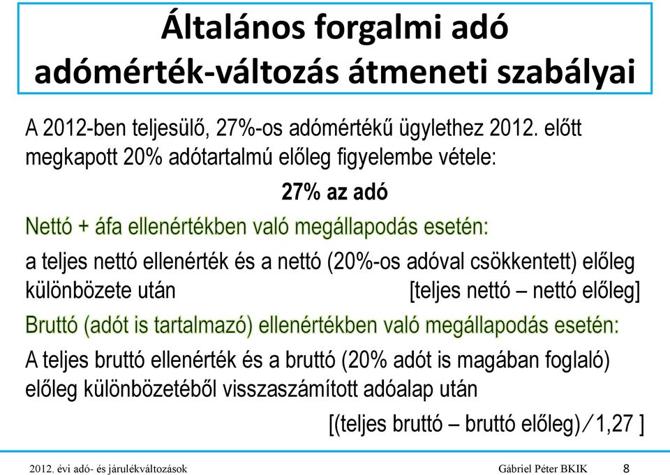 csökkentett) előleg különbözete után [teljes nettó nettó előleg] A teljes bruttó ellenérték és a bruttó (20% adót is magában