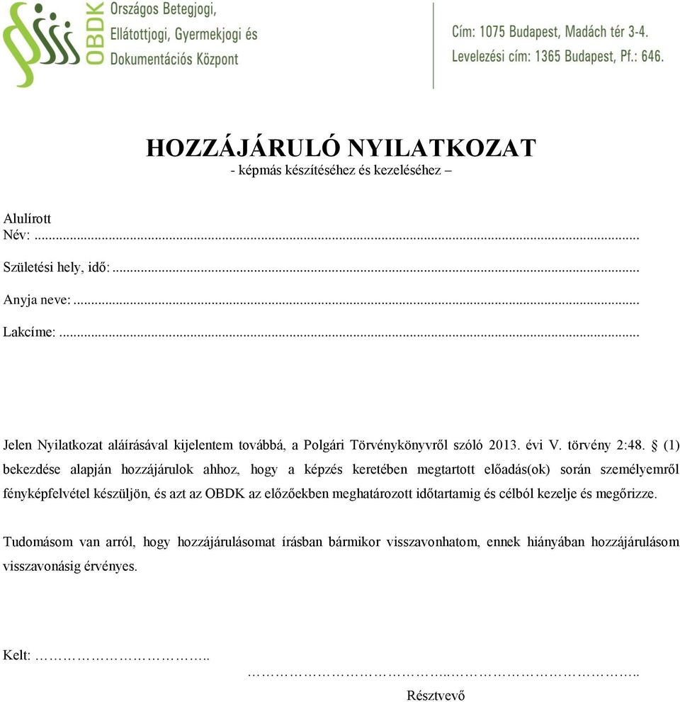 (1) bekezdése alapján hozzájárulok ahhoz, hogy a képzés keretében megtartott előadás(ok) során személyemről fényképfelvétel készüljön, és azt az OBDK az