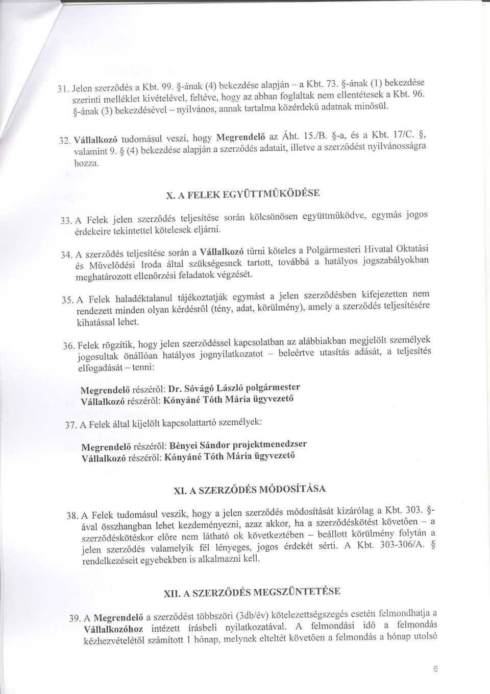 $ (4) bekezd6se iapjin a sreirod6s adatait, illetve a szerz6d6st nyilv6nossagra hozza. X. A FELEK EGYUTTMTKODESE 33. A Felek jelen szerz6d6s teljesitese sor6n kdlcsrin<jsen egyt.ittmiikodve.