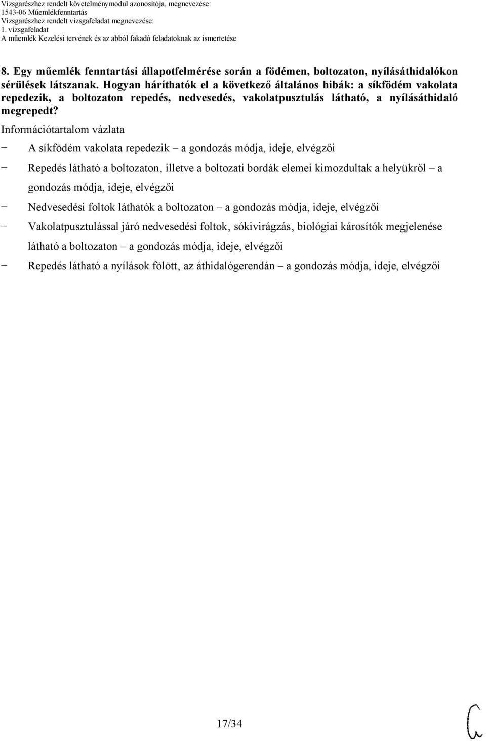 Információtartalom vázlata A síkfödém vakolata repedezik a gondozás módja, ideje, Repedés látható a boltozaton illetve a boltozati bordák elemei kimozdultak a helyükről a gondozás módja,