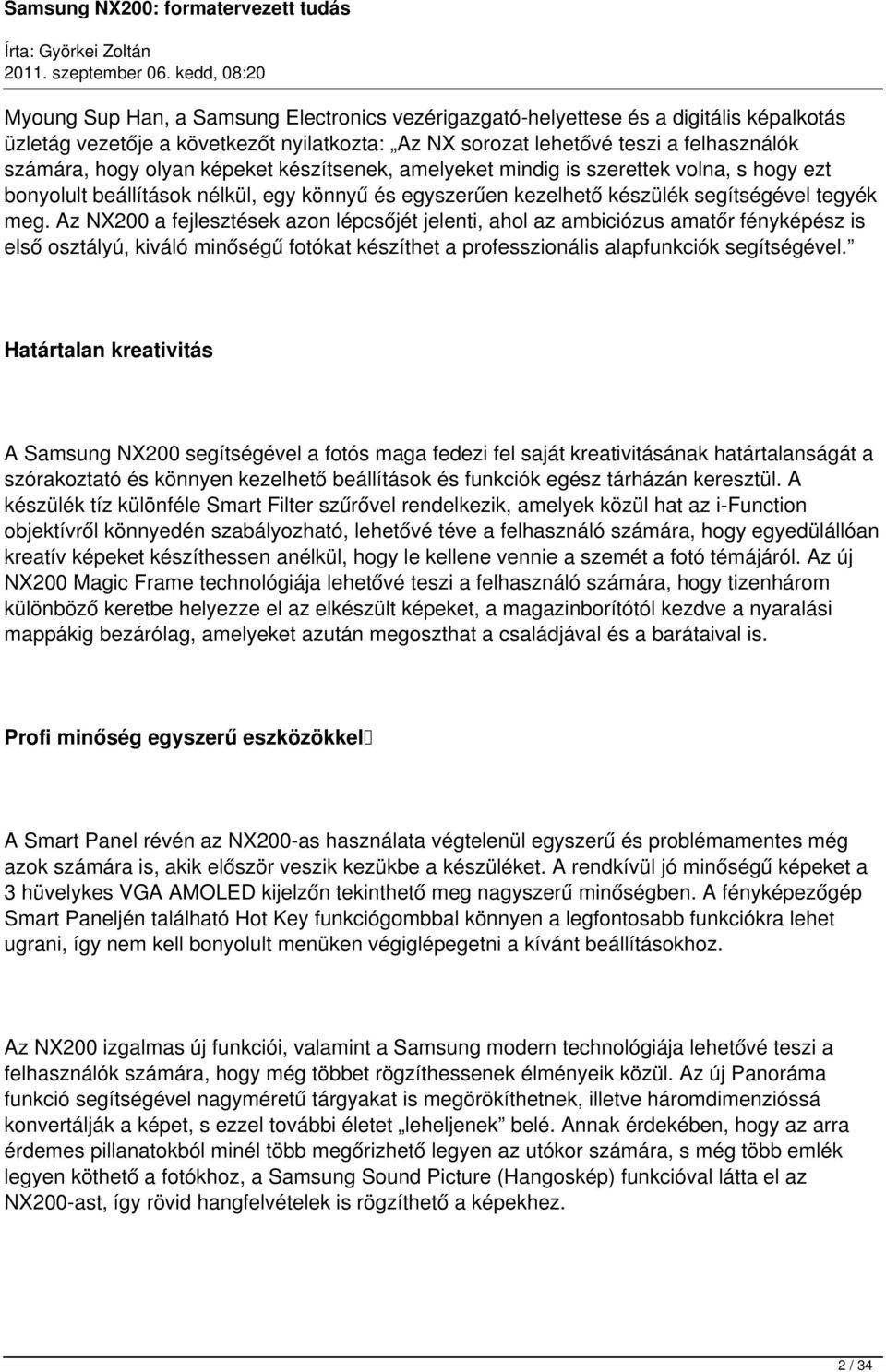 Az NX200 a fejlesztések azon lépcsőjét jelenti, ahol az ambiciózus amatőr fényképész is első osztályú, kiváló minőségű fotókat készíthet a professzionális alapfunkciók segítségével.