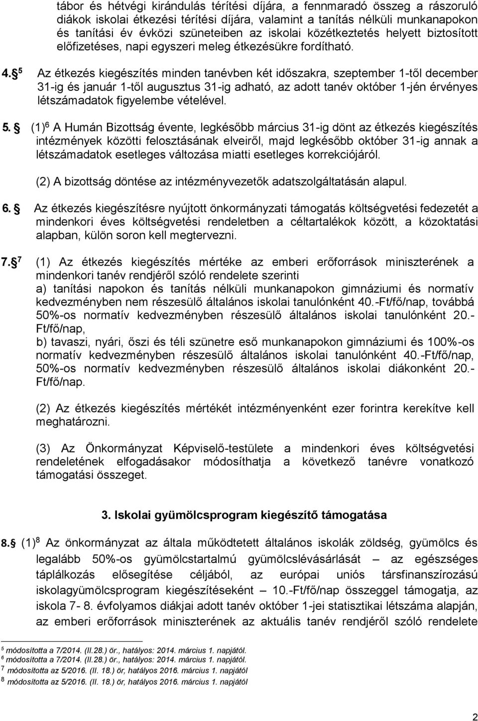 5 Az étkezés kiegészítés minden tanévben két időszakra, szeptember 1-től december 31-ig és január 1-től augusztus 31-ig adható, az adott tanév október 1-jén érvényes létszámadatok figyelembe