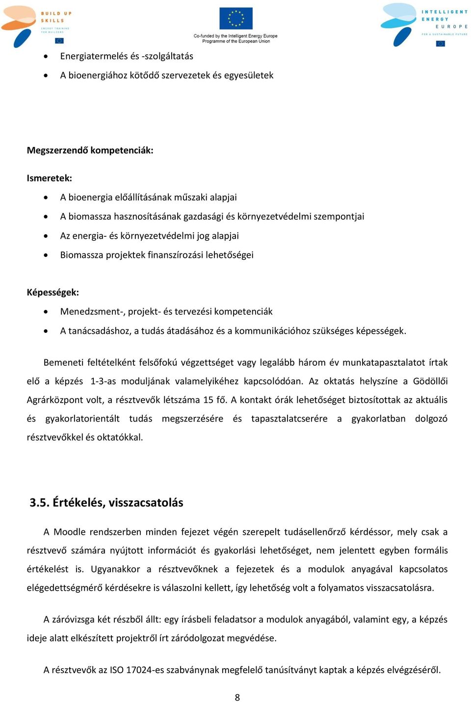 tanácsadáshoz, a tudás átadásához és a kommunikációhoz szükséges képességek.