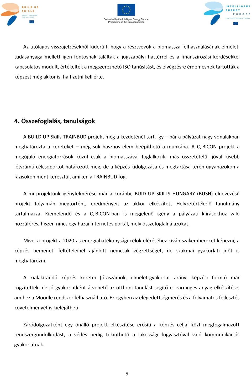 Összefoglalás, tanulságok A BUILD UP Skills TRAINBUD projekt még a kezdeténél tart, így bár a pályázat nagy vonalakban meghatározta a kereteket még sok hasznos elem beépíthető a munkába.