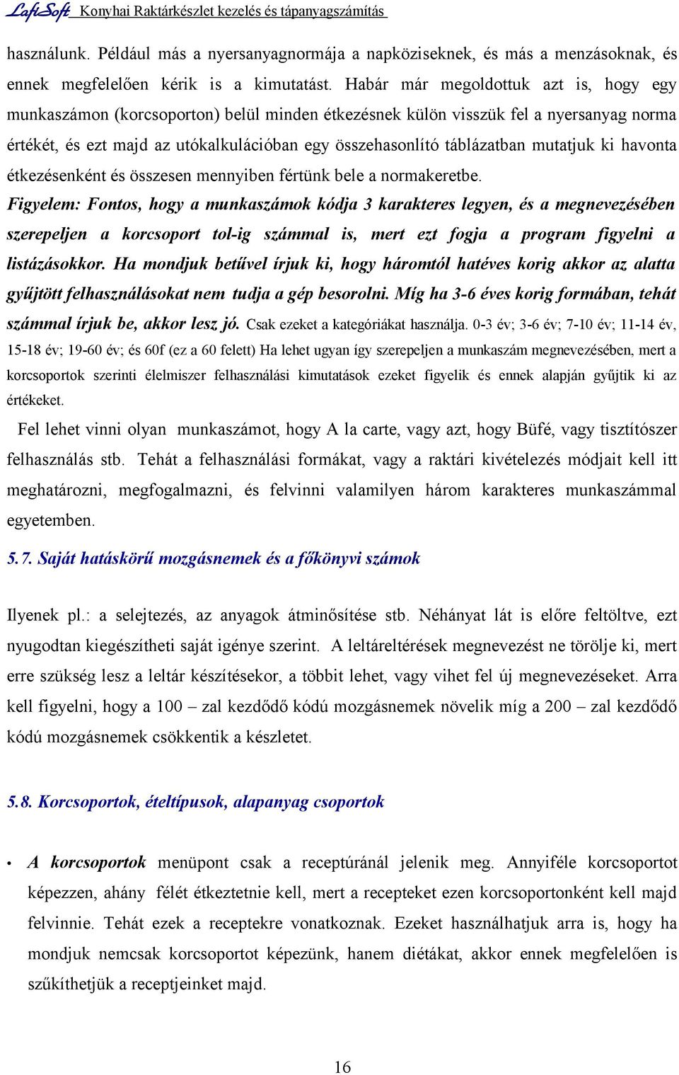 mutatjuk ki havonta étkezésenként és összesen mennyiben fértünk bele a normakeretbe.