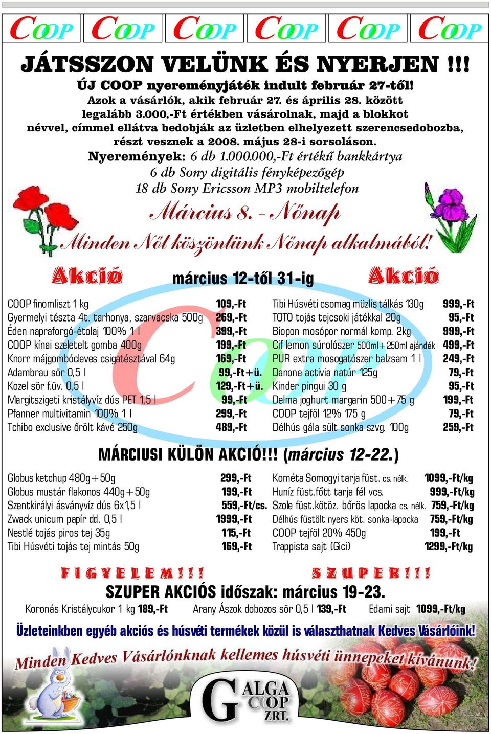 - Nõnap Minden Nõt köszöntünk Nõnap alkalmából! Akció március 12-tõl 31-ig Akció COOP finomliszt 1 kg Gyermelyi tészta 4t.