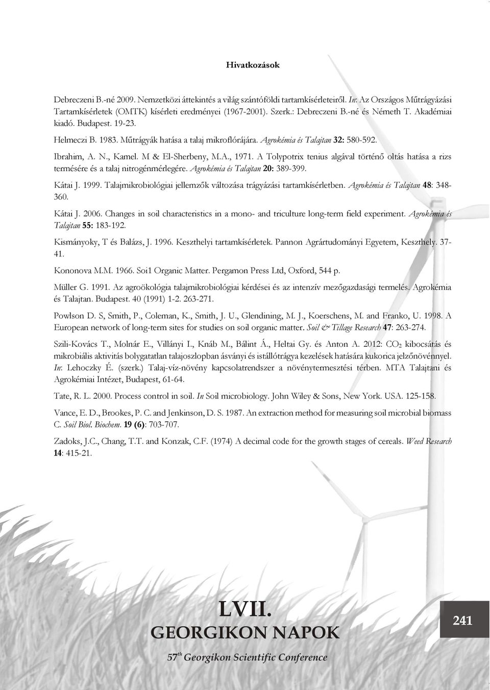 M & El-Sherbeny, M.A., 1971. A Tolypotrix tenius algával történő oltás hatása a rizs termésére és a talaj nitrogénmérlegére. Agrokémia és Talajtan 20: 389-399. Kátai J. 1999.