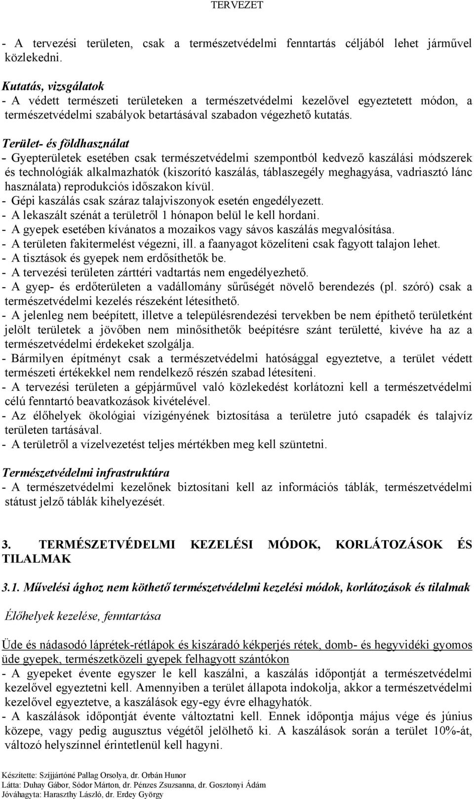 Terület- és földhasználat - Gyepterületek esetében csak természetvédelmi szempontból kedvező kaszálási módszerek és technológiák alkalmazhatók (kiszorító kaszálás, táblaszegély meghagyása, vadriasztó