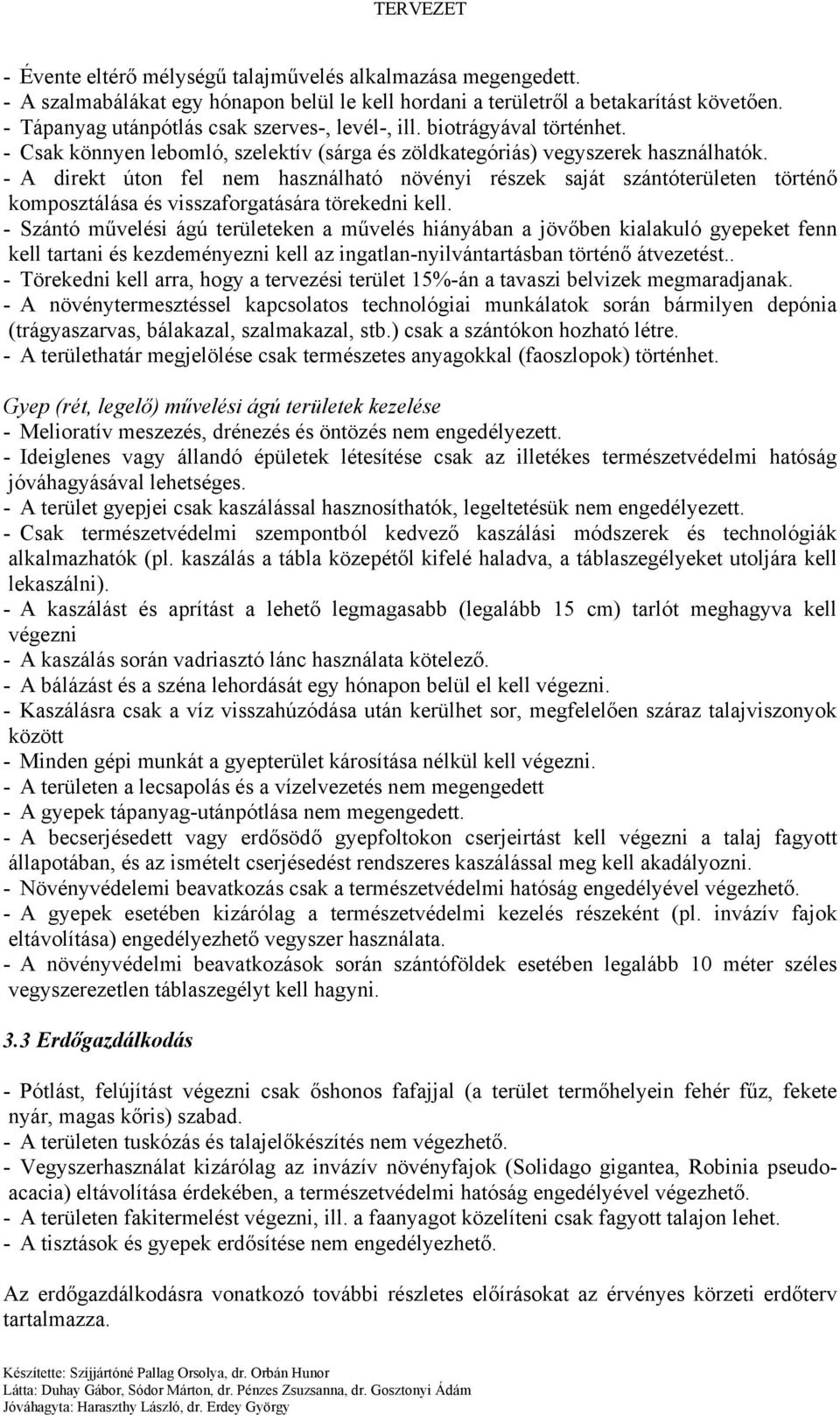 - A direkt úton fel nem használható növényi részek saját szántóterületen történő komposztálása és visszaforgatására törekedni kell.