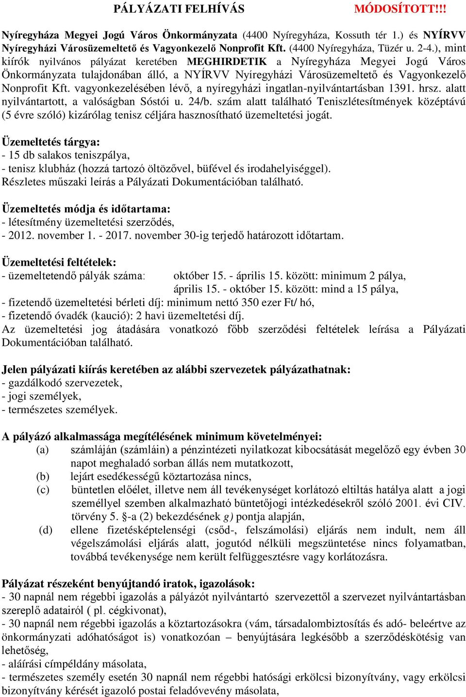 ), mint kiírók nyilvános pályázat keretében MEGHIRDETIK a Nyíregyháza Megyei Jogú Város Önkormányzata tulajdonában álló, a NYÍRVV Nyíregyházi Városüzemeltető és Vagyonkezelő Nonprofit Kft.