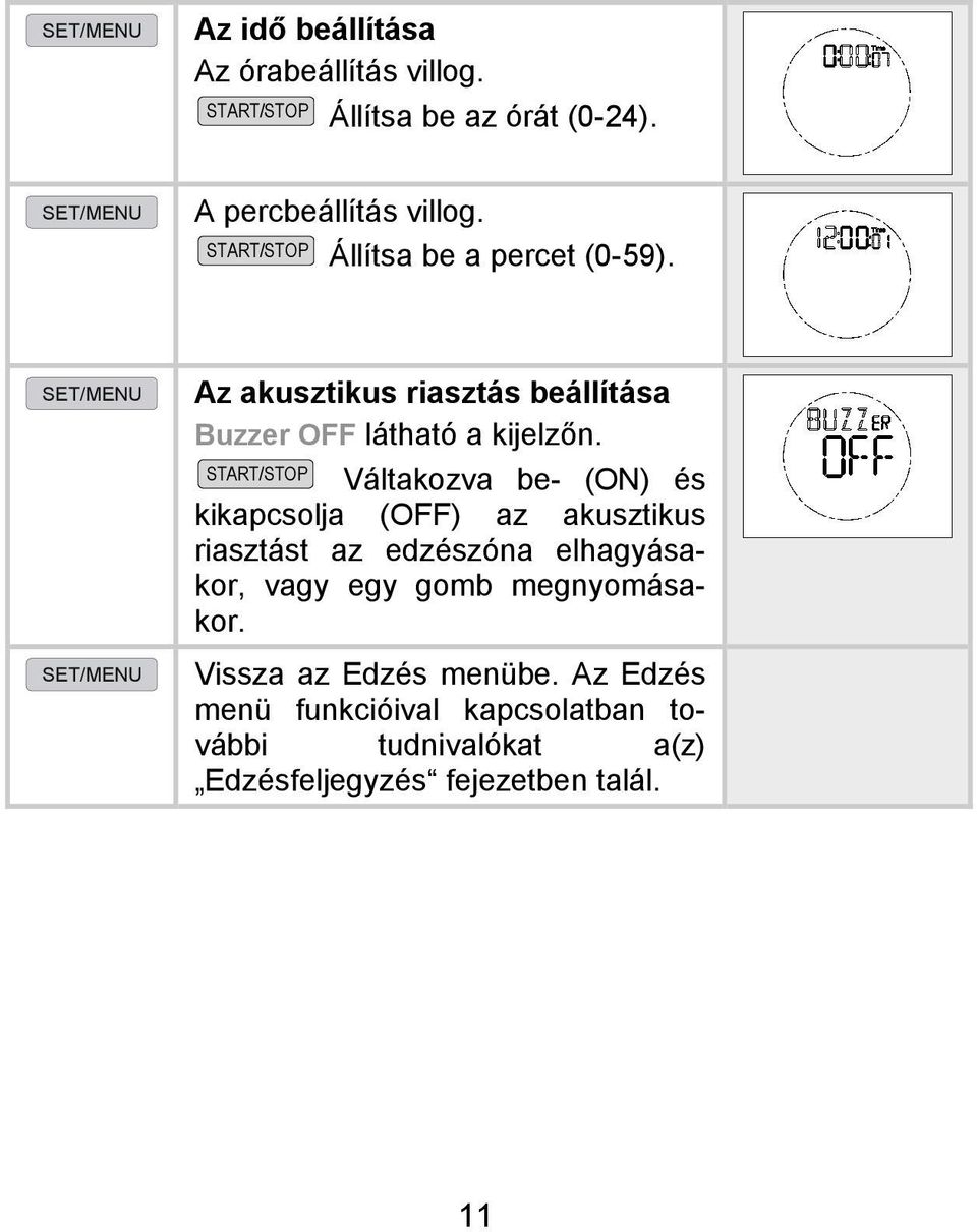 Váltakozva be- (ON) és kikapcsolja (OFF) az akusztikus riasztást az edzészóna elhagyásakor, vagy egy gomb