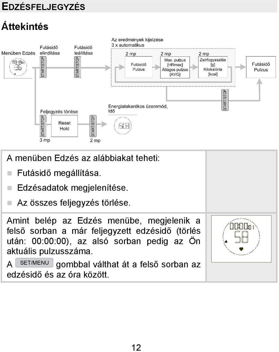 Amint belép az Edzés menübe, megjelenik a felső sorban a már feljegyzett edzésidő (törlés