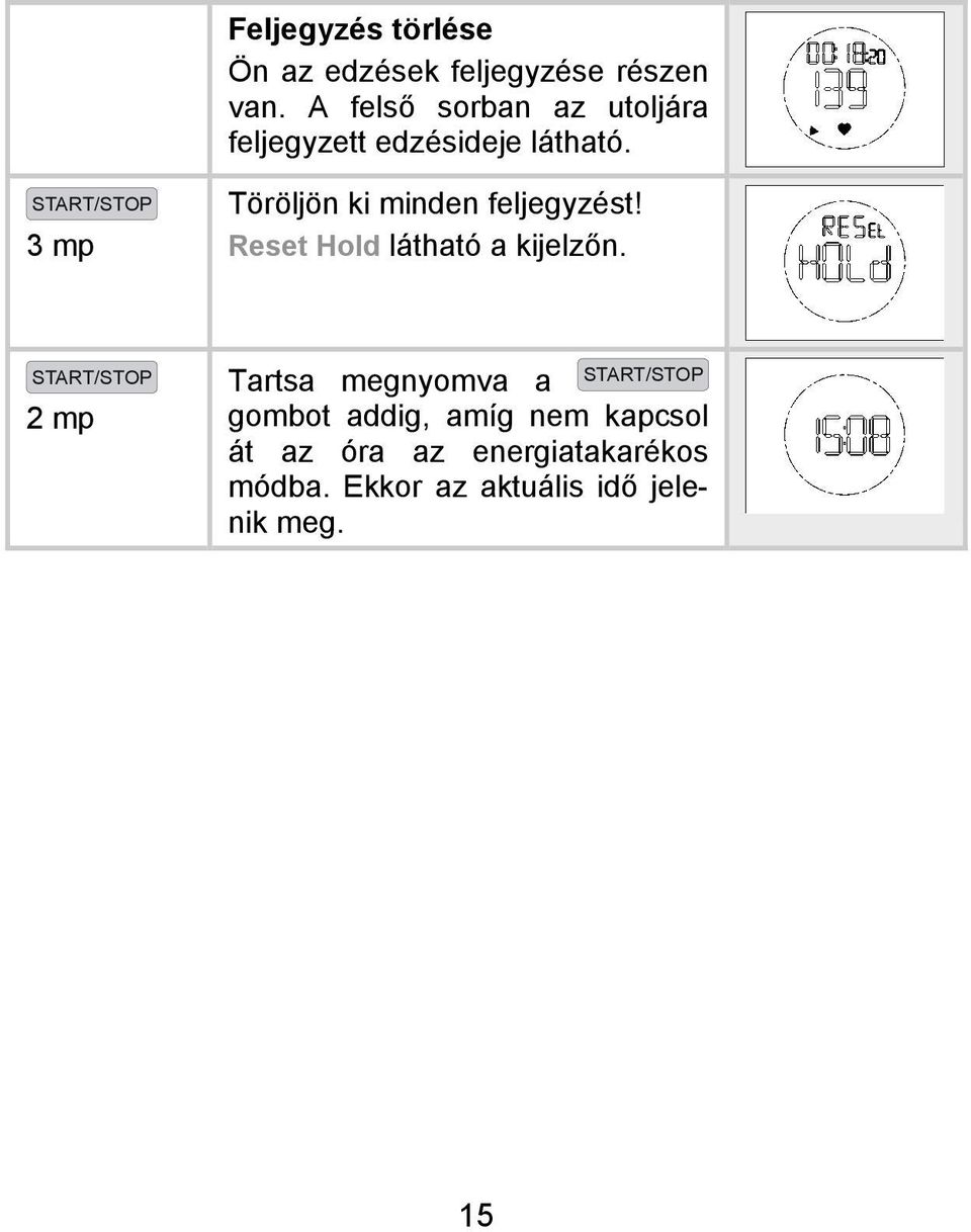 3 mp Töröljön ki minden feljegyzést! Reset Hold látható a kijelzőn.