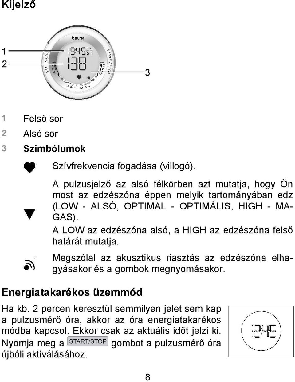 A LOW az edzészóna alsó, a HIGH az edzészóna felső határát mutatja. Megszólal az akusztikus riasztás az edzészóna elhagyásakor és a gombok megnyomásakor.