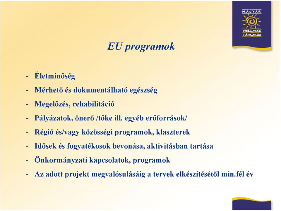 egyéb erőforrások/ - Régió és/vagy közösségi programok, klaszterek - Idősek és