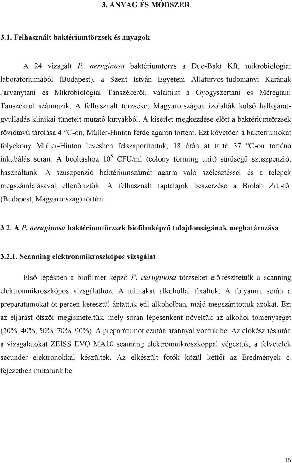 A felhasznált törzseket Magyarországon izolálták külső hallójáratgyulladás klinikai tüneteit mutató kutyákból.