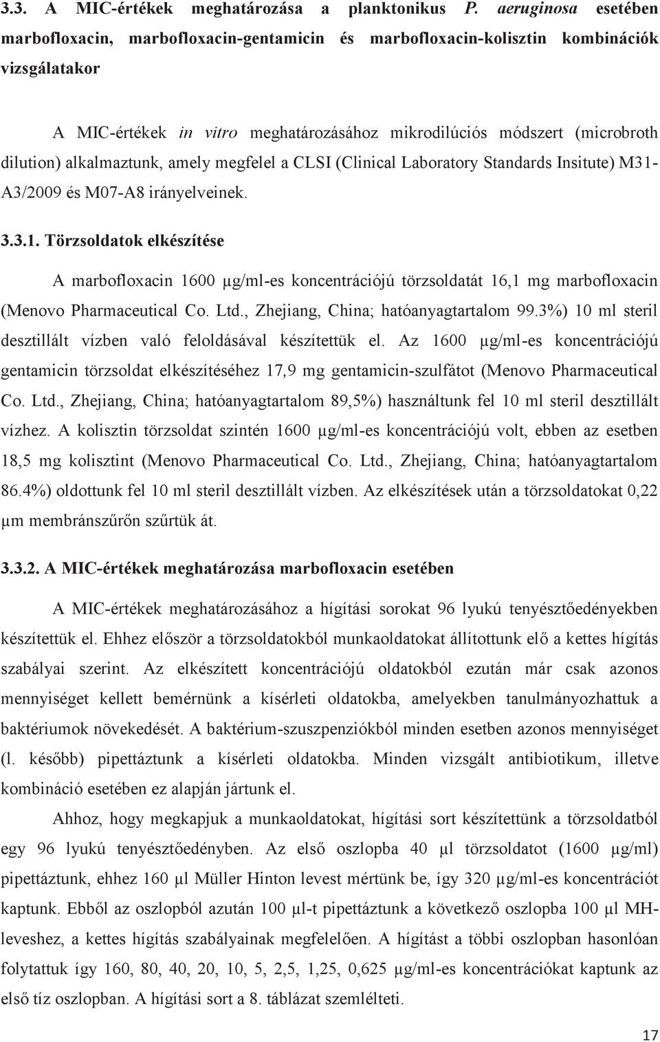 alkalmaztunk, amely megfelel a CLSI (Clinical Laboratory Standards Insitute) M31-