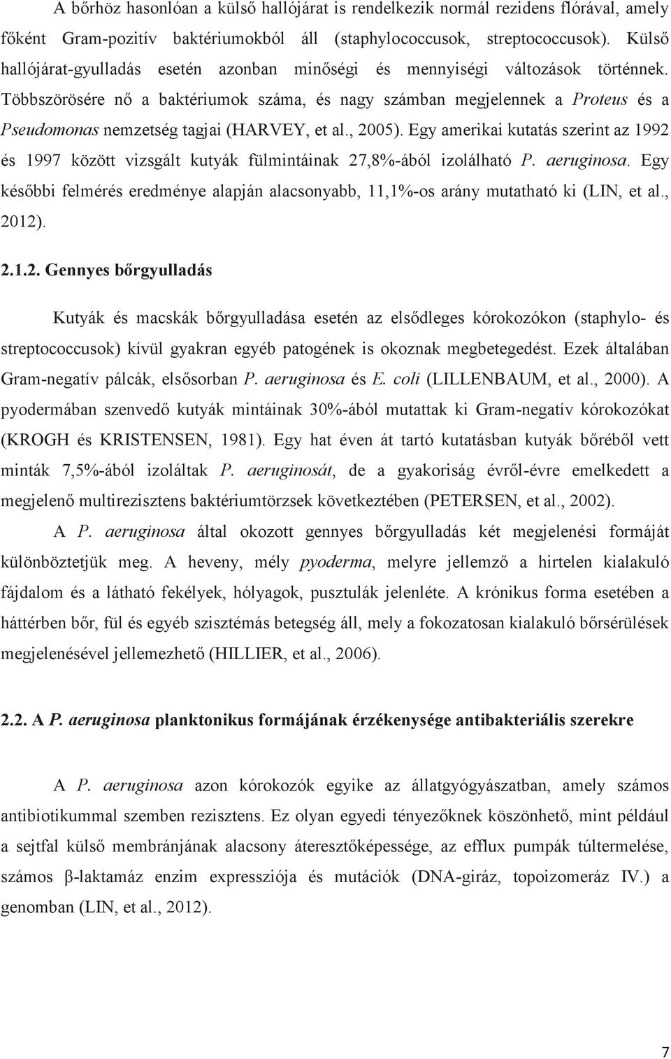 Többszörösére nő a baktériumok száma, és nagy számban megjelennek a Proteus és a Pseudomonas nemzetség tagjai (HARVEY, et al., 2005).