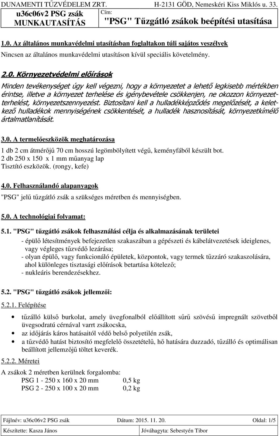 Biztosítani kell a hulladékképződés megelőzését, a keletkező hulladékok mennyiségének csökkentését, a hulladék hasznosítását, környezetkímélő ártalmatlanítását. 3.0.