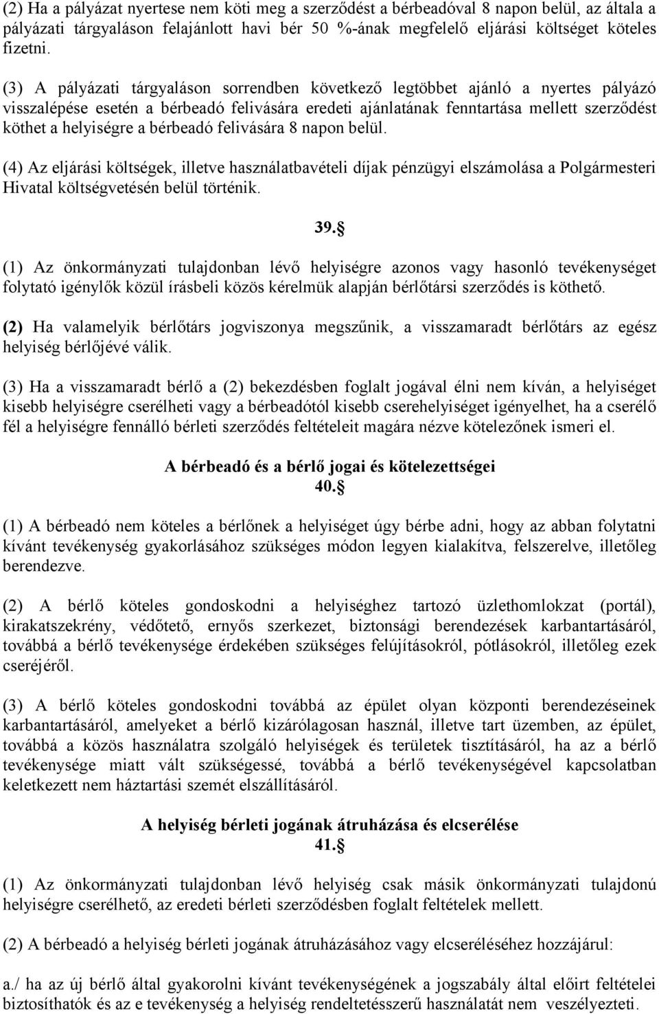 bérbeadó felivására 8 napon belül. (4) Az eljárási költségek, illetve használatbavételi díjak pénzügyi elszámolása a Polgármesteri Hivatal költségvetésén belül történik. 39.
