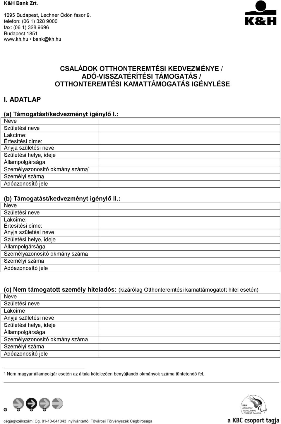 : Neve Születési neve Lakcíme: Értesítési címe: Anyja születési neve Születési helye, ideje Állampolgársága Személyazonosító okmány száma 1 Személyi száma Adóazonosító jele (b) Támogatást/kedvezményt