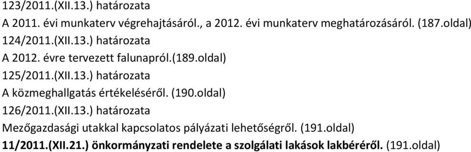 (190.oldal) 126/2011.(XII.13.) határozata Mezőgazdasági utakkal kapcsolatos pályázati lehetőségről. (191.