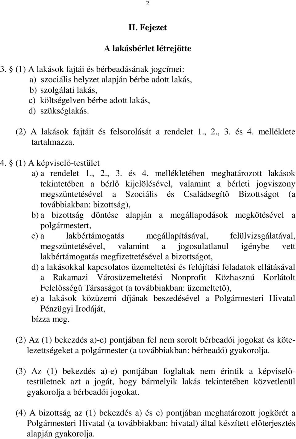 (2) A lakások fajtáit és felsorolását a rendelet 1., 2., 3. és 4.
