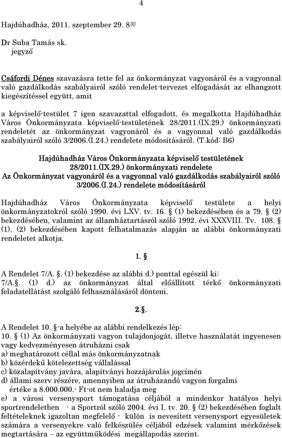 képviselő-testület 7 igen szavazattal elfogadott, és megalkotta Hajdúhadház Város Önkormányzata képviselő-testületének 28/2011.(IX.29.