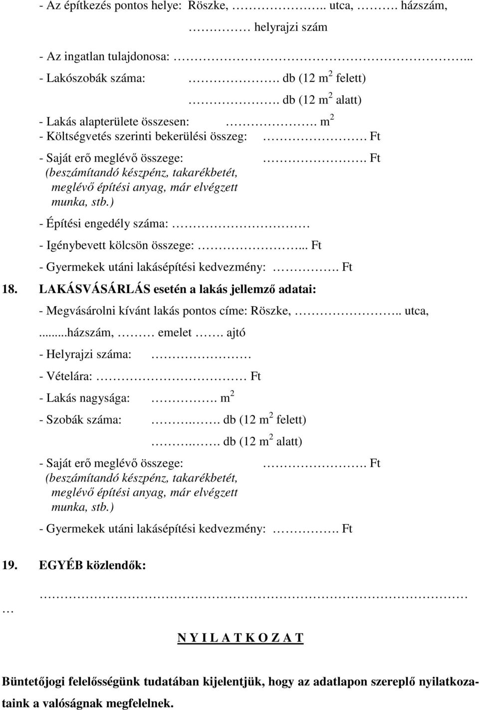 ) - Építési engedély száma: - Igénybevett kölcsön összege:... Ft - Gyermekek utáni lakásépítési kedvezmény:. Ft 18.