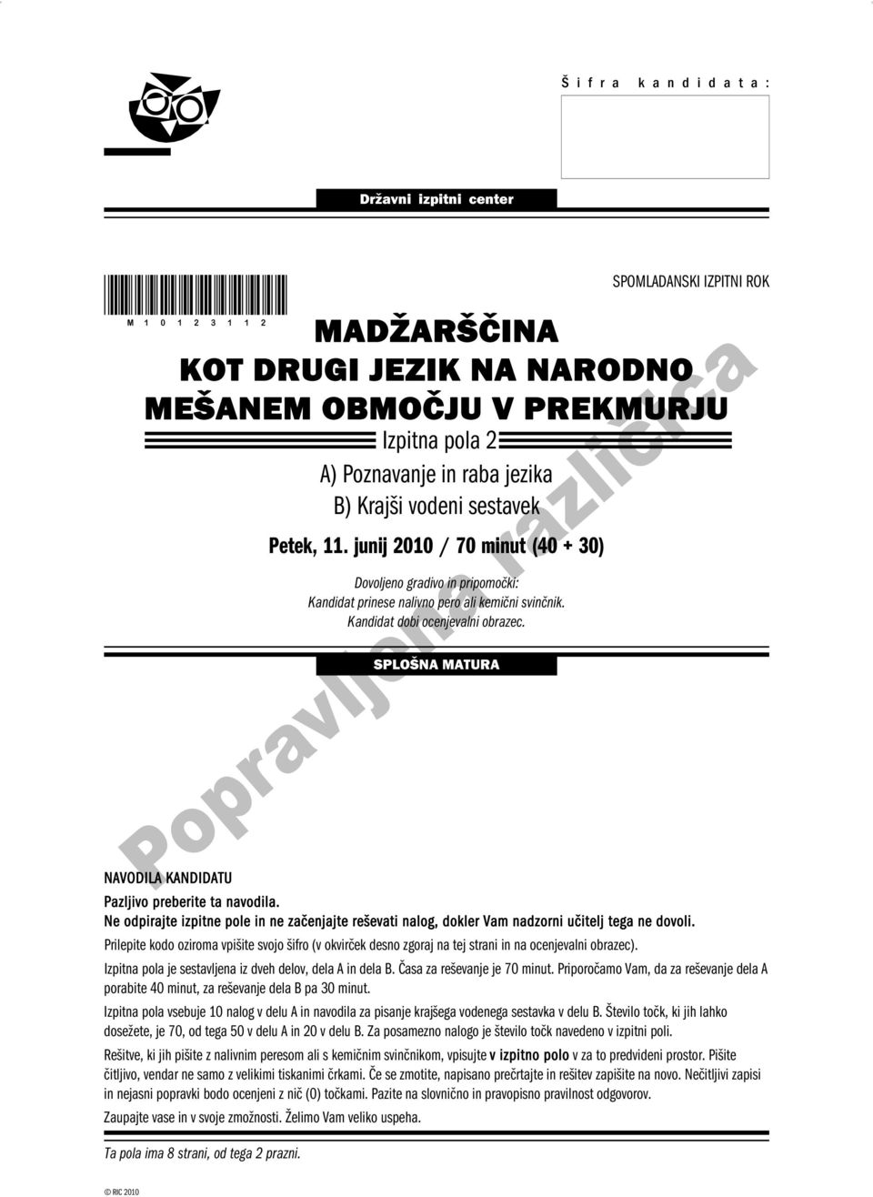 SPOMLADANSKI IZPITNI ROK SPLOŠNA MATURA NAVODILA KANDIDATU Pazljivo preberite ta navodila. Ne odpirajte izpitne pole in ne začenjajte reševati nalog, dokler Vam nadzorni učitelj tega ne dovoli.