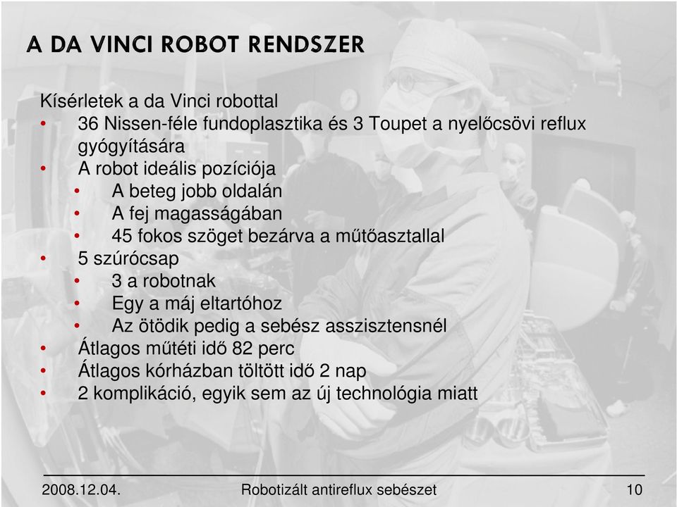 robotnak Egy a máj eltartóhoz Az ötödik pedig a sebész asszisztensnél Átlagos műtéti idő 82 perc Átlagos