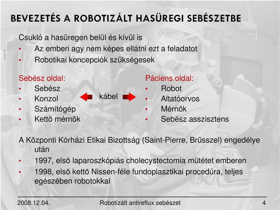 Kórházi Etikai Bizottság (Saint-Pierre, Brüsszel) engedélye után 1997, első laparoszkópiás cholecystectomia műtétet emberen