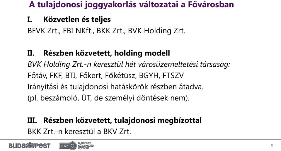 -n keresztül hét városüzemeltetési társaság: Főtáv, FKF, BTI, Főkert, Főkétüsz, BGYH, FTSZV Irányítási és