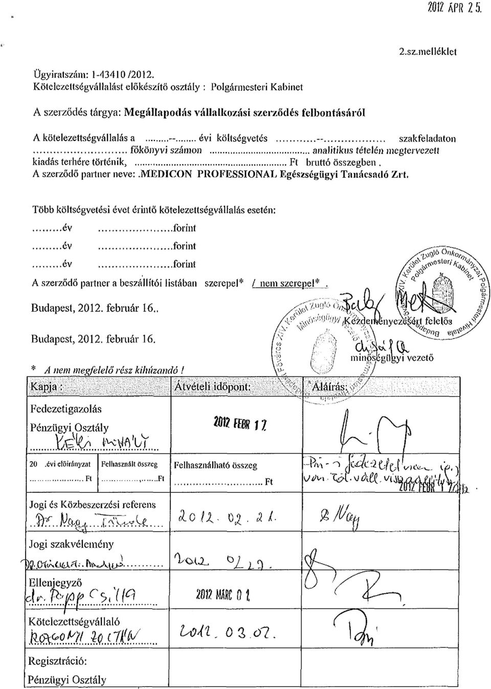 főkönyvi számon analitikus tételén megtervezett kiadás terhére történik, Ft bruttó összegben. A szerződő partner neve:.medicon PROFESSIONAL Egészségügyi Tanácsadó Zrí.