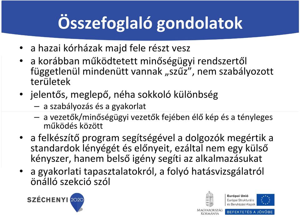 fejében élő kép és a tényleges működés között a felkészítő program segítségével a dolgozók megértik a standardok lényégét és előnyeit,