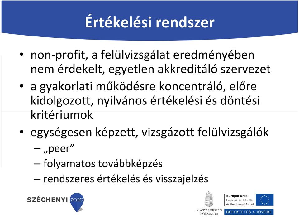 kidolgozott, nyilvános értékelési és döntési kritériumok egységesen képzett,