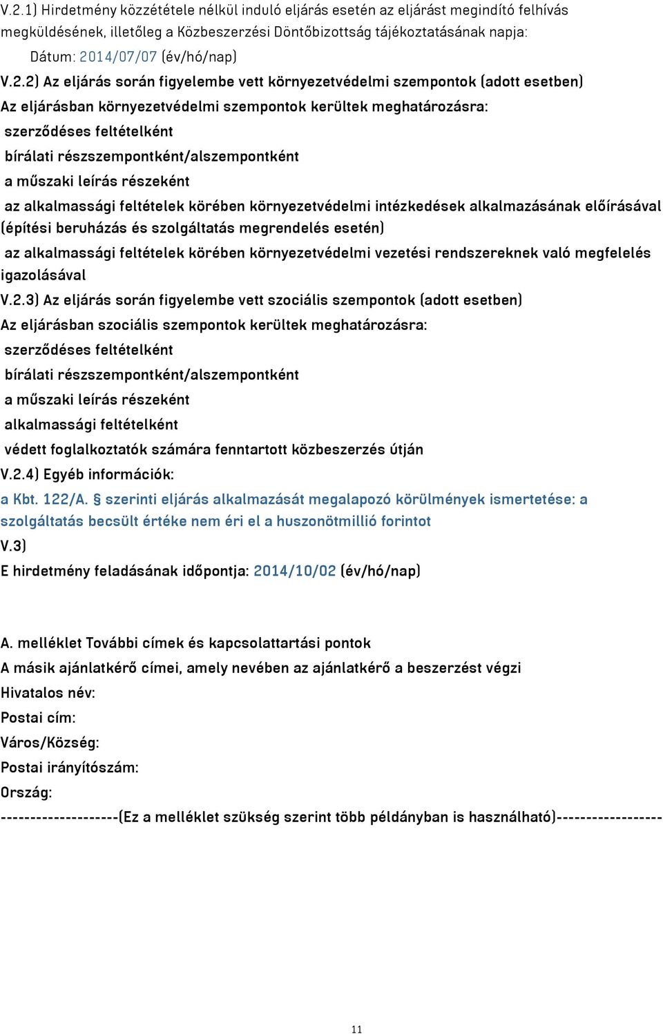 részszempontként/alszempontként a műszaki leírás részeként az alkalmassági feltételek körében környezetvédelmi intézkedések alkalmazásának előírásával (építési beruházás és szolgáltatás megrendelés