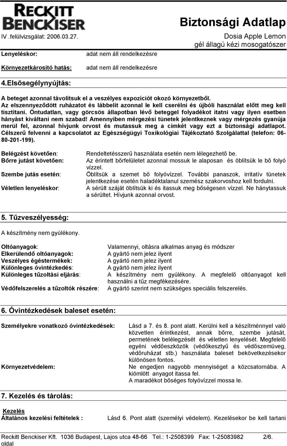 Öntudatlan, vagy görcsös állapotban lévő beteggel folyadékot itatni vagy ilyen esetben hányást kiváltani nem szabad!