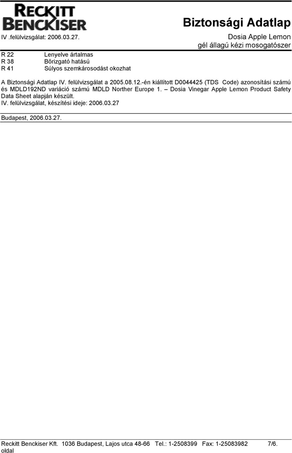 Dosia Vinegar Apple Lemon Product Safety Data Sheet alapján készült. IV. felülvizsgálat, készítési ideje: 2006.