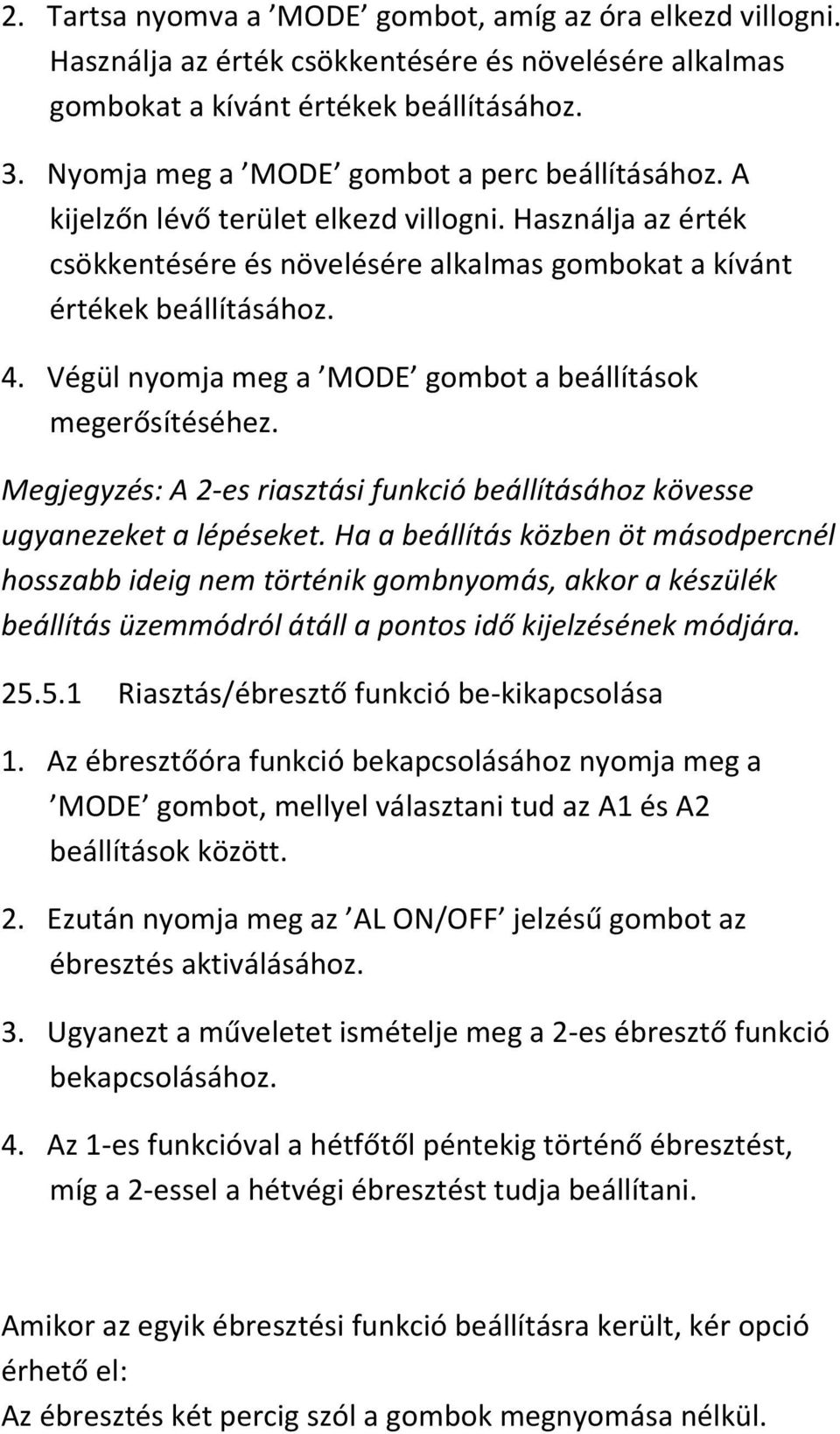 Megjegyzés: A 2-es riasztási funkció beállításához kövesse ugyanezeket a lépéseket.