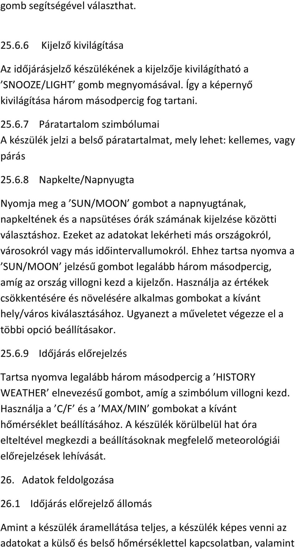 7 Páratartalom szimbólumai A készülék jelzi a belső páratartalmat, mely lehet: kellemes, vagy párás 25.6.