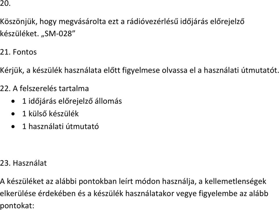 A felszerelés tartalma 1 időjárás előrejelző állomás 1 külső készülék 1 használati útmutató 23.