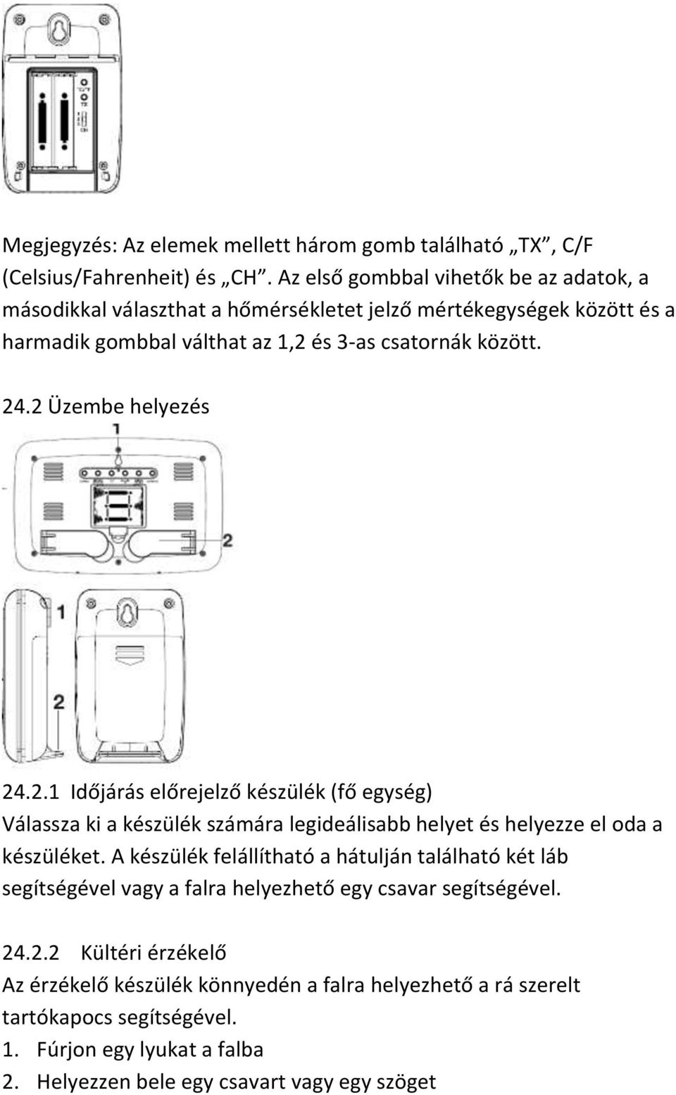 2 Üzembe helyezés 24.2.1 Időjárás előrejelző készülék (fő egység) Válassza ki a készülék számára legideálisabb helyet és helyezze el oda a készüléket.