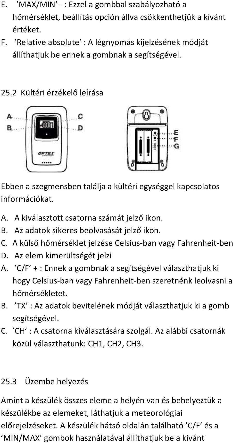 2 Kültéri érzékelő leírása Ebben a szegmensben találja a kültéri egységgel kapcsolatos információkat. A. A kiválasztott csatorna számát jelző ikon. B. Az adatok sikeres beolvasását jelző ikon. C.