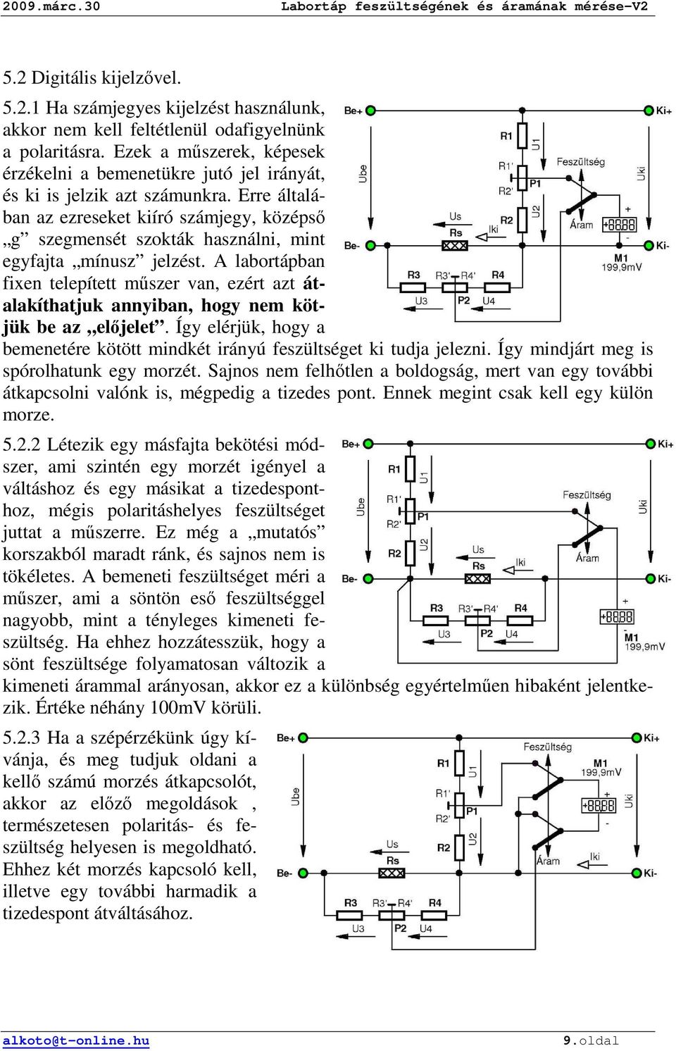 Erre általában az ezreseket kiíró számjegy, középsı g szegmensét szokták használni, mint egyfajta mínusz jelzést.