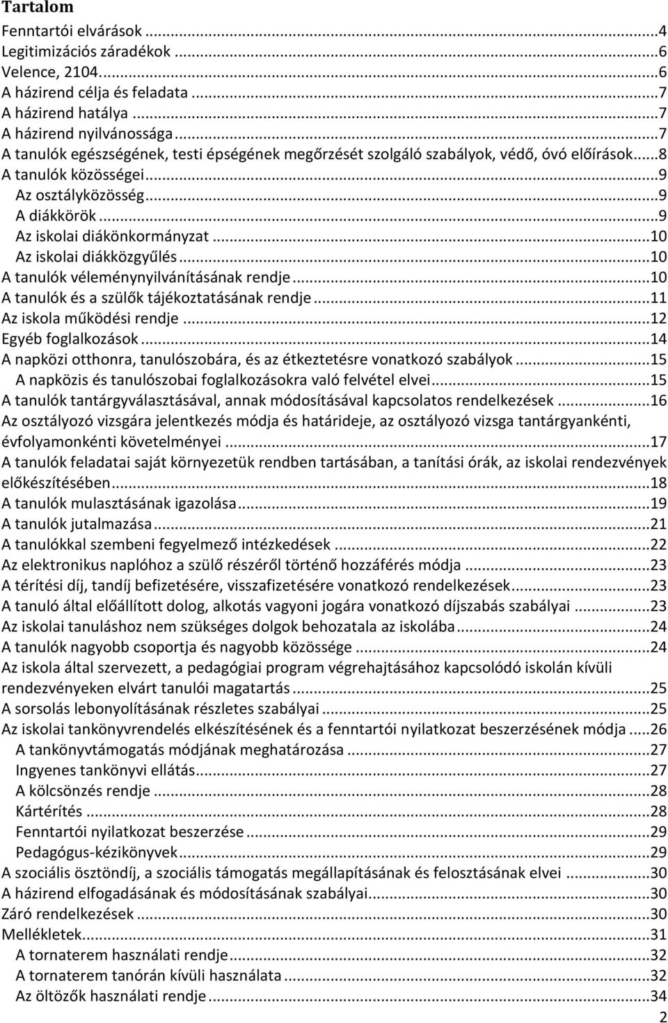 ..10 Az iskolai diákközgyűlés...10 A tanulók véleménynyilvánításának rendje...10 A tanulók és a szülők tájékoztatásának rendje...11 Az iskola működési rendje...12 Egyéb foglalkozások.