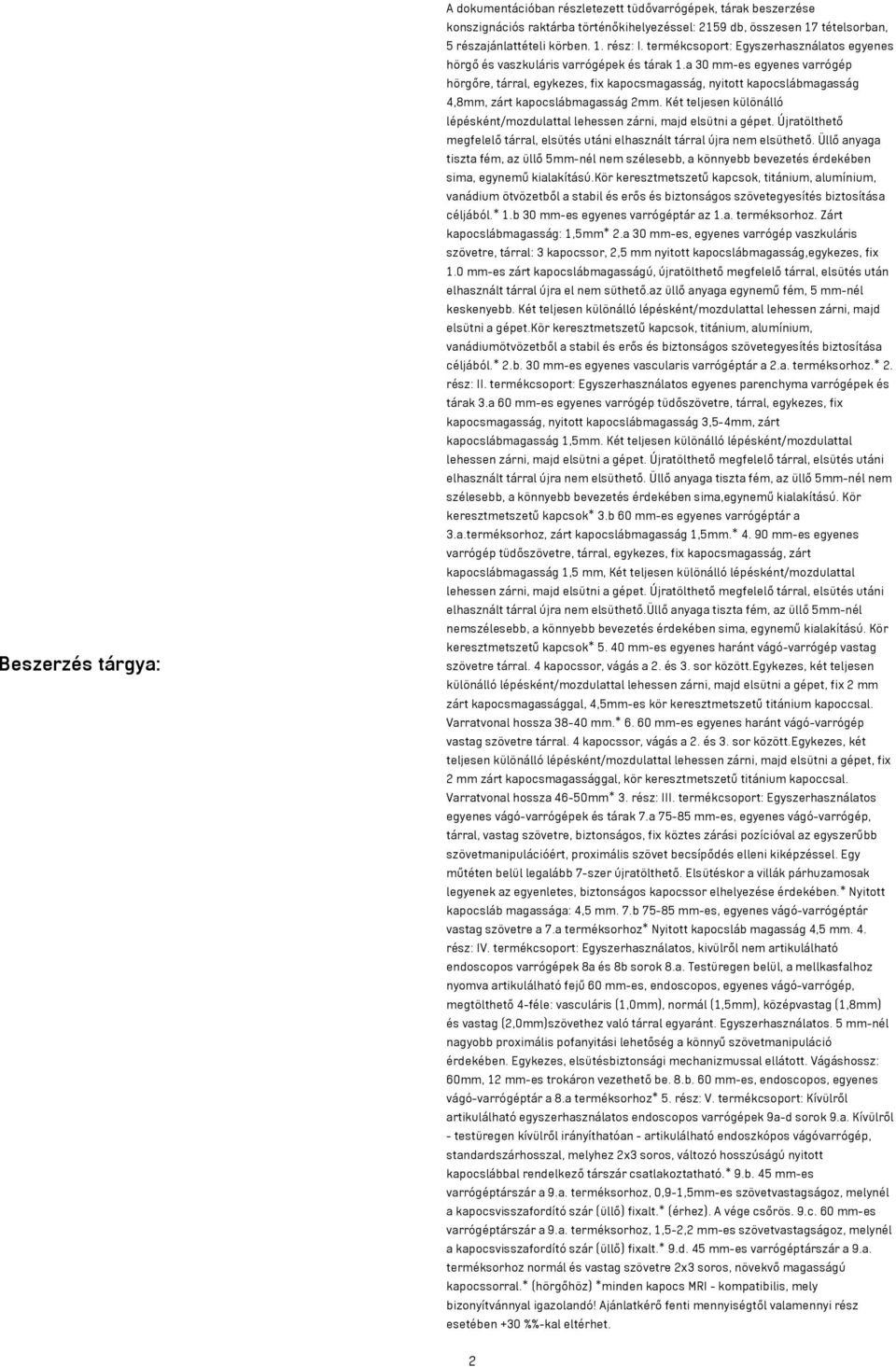 a 30 mm-es egyenes varrógép hörgőre, tárral, egykezes, fix kapocsmagasság, nyitott kapocslábmagasság 4,8mm, zárt kapocslábmagasság 2mm.