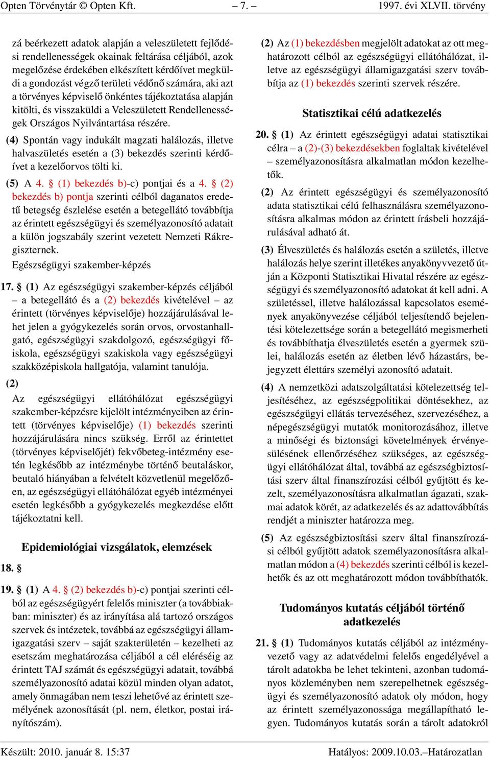 számára, aki azt a törvényes képviselő önkéntes tájékoztatása alapján kitölti, és visszaküldi a Veleszületett Rendellenességek Országos Nyilvántartása részére.