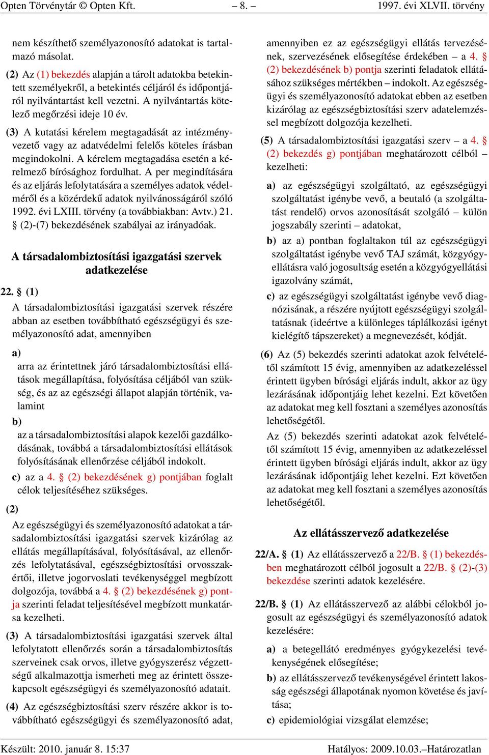 (3) A kutatási kérelem megtagadását az intézményvezető vagy az adatvédelmi felelős köteles írásban megindokolni. A kérelem megtagadása esetén a kérelmező bírósághoz fordulhat.