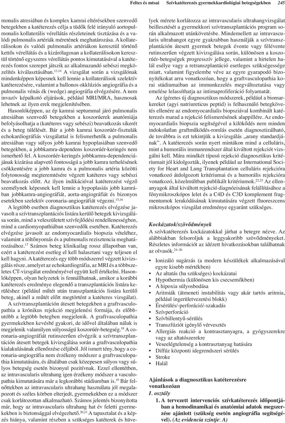 A kollaterálisokon és valódi pulmonalis artériákon keresztül történő kettős vérellátás és a kizárólagosan a kollaterálisokon keresztül történő egyszeres vérellátás pontos kimutatásával a katéterezés